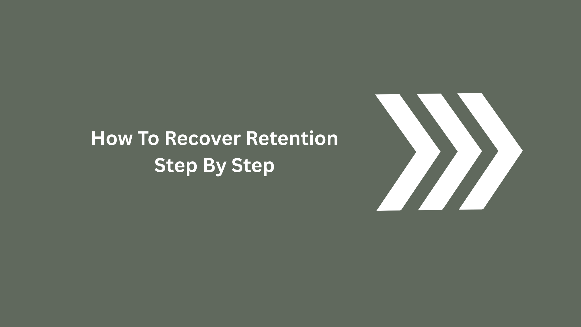 How To Recover Retention Step By Step