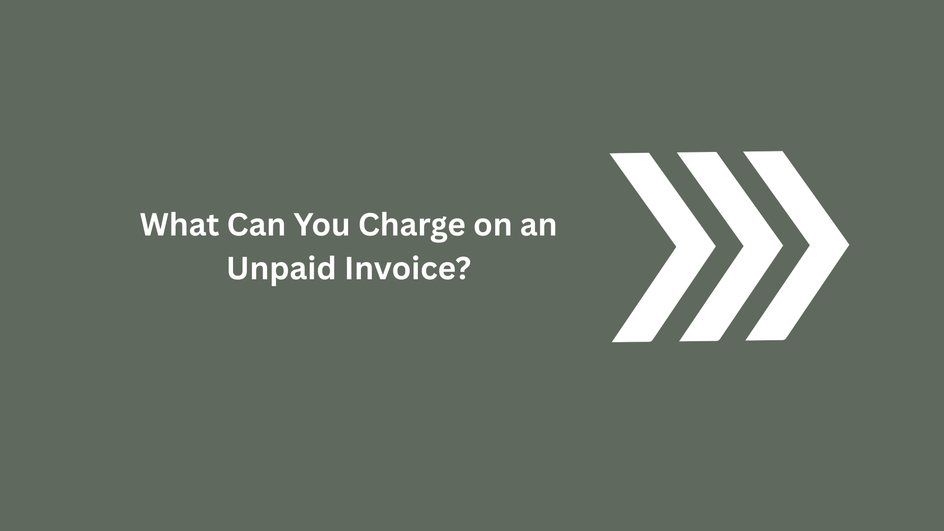 What Can You Charge on an Unpaid Invoice?